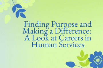 Finding Purpose and Making a Difference: A look at Careers in Human Services