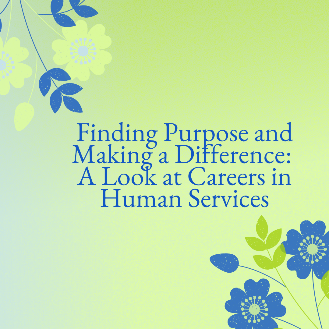 Finding Purpose and Making a Difference: A look at Careers in Human Services